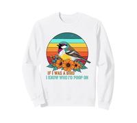 If I Was A Bird I Know Who I'd Poop on Sweatshirt
