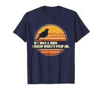 If I Was A Bird I Know Who I'd Poop on T-Shirt