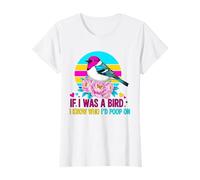 If I Was A Bird I Know Who I'd Poop on T-Shirt