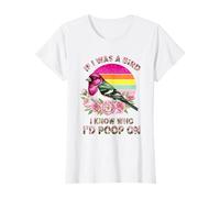 If I Was A Bird I Know Who I'd Poop on T-Shirt