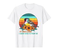 If I Was A Bird I Know Who I'd Poop on T-Shirt Graphique avec Valeur