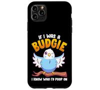 If I Was A Budgie I Know Whom I'd Poop on Meme Hilarious Coque pour iPhone 11 Pro Max