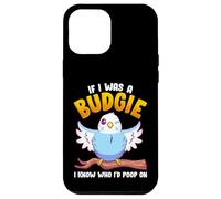 If I Was A Budgie I Know Whom I'd Poop on Meme Hilarious Coque pour iPhone 12 Pro Max