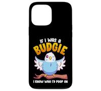 If I Was A Budgie I Know Whom I'd Poop on Meme Hilarious Coque pour iPhone 13 Pro Max