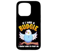 If I Was A Budgie I Know Whom I'd Poop on Meme Hilarious Coque pour iPhone 15 Pro