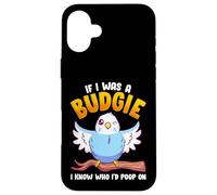 If I Was A Budgie I Know Whom I'd Poop on Meme Hilarious Coque pour iPhone 16 Plus