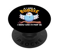 If I Was A Budgie I Know Whom I'd Poop on Meme Hilarious PopSockets PopGrip Adhésif