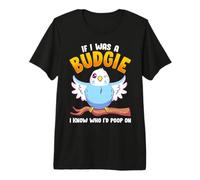 If I Was A Budgie I Know Whom I'd Poop on Meme Hilarious T-Shirt Haut de Gamme