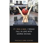 If I Was A Man, I Would Fall In Love With George Michael