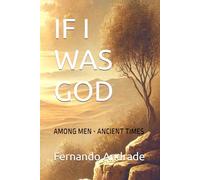 IF I WAS GOD: AMONG MEN - ANCIENT TIMES
