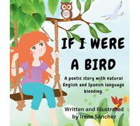 If I Were a Bird: A poetic Story with Natural English and Spanish Language Blending