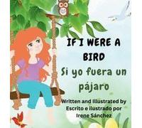 If I Were A Bird / Si Yo Fuera Un Pájaro: A Bilingual Poetic Story Paperback Book By Irene Sanchez
