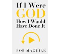 If I Were God: How I Would Have Done It