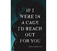 If I Were In A Cage I'd Reach Out For You