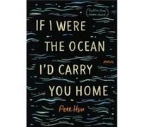 If I Were the Ocean Id Carry You Home by Pete Hsu Pete Hsu (Auteur)