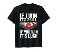 If I Win It's Skill If You Win It's Luck Joueur de Billard T-Shirt
