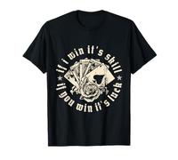 If I Win It's Skill. If You Win It's Luck T-Shirt