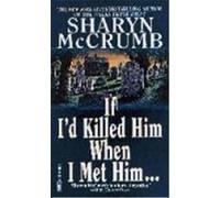 If I'd Killed Him When I Met Him... Sharyn McCrumb (Auteur)