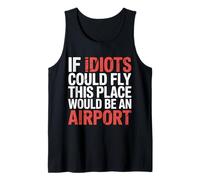 If Idiots Could Fly This Place Would Be an Airport - Débardeur
