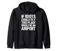 If Idiots Could Fly This Place Would Be an Airport |- Sweat à Capuche