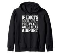 If Idiots Could Fly This Place Would Be an Airport - Sweat à Capuche