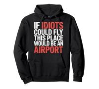 If Idiots Could Fly This Place Would Be an Airport - Sweat à Capuche