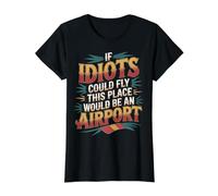 If Idiots Could Fly This Place Would Be an Airport - T-Shirt Graphique avec Valeur