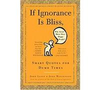 If Ignorance is Bliss, Why Aren't There More Happy People John Lloyd, John Mitchinson (Auteur)