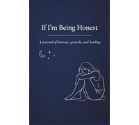 If I'm Being Honest: A journal for those who overthink every little thing and want to understand why they are the way they are.