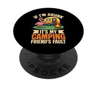 If I'm Drunk It's My Camping Friend's Fault Funny Camping Camping PopSockets PopGrip Adhésif