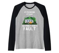 If I'm Drunk It's My Camping Friend's Fault RV Hiking Camper Manche Raglan