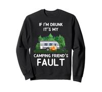 If I'm Drunk It's My Camping Friend's Fault RV Hiking Camper Sweatshirt