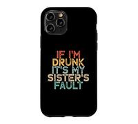 If I'm Drunk It's My Sister's Fault Coque pour iPhone 11 Pro