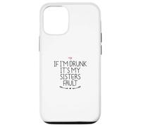 If I'm Drunk It's My Sisters Fault Coque pour iPhone 12/12 Pro