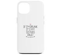 If I'm Drunk It's My Sisters Fault Coque pour iPhone 13
