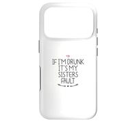 If I'm Drunk It's My Sisters Fault Coque pour iPhone 17 Pro