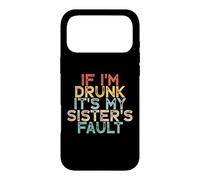 If I'm Drunk It's My Sister's Fault Coque pour iPhone 17 Pro Max