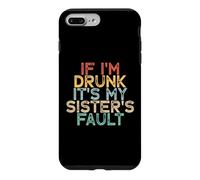 If I'm Drunk It's My Sister's Fault Coque pour iPhone 7 Plus/8 Plus