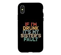 If I'm Drunk It's My Sister's Fault Coque pour iPhone X/XS