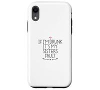 If I'm Drunk It's My Sisters Fault Coque pour iPhone XR