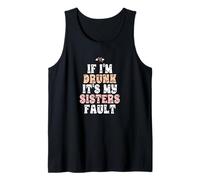 If I'm Drunk It's My Sisters Fault Débardeur