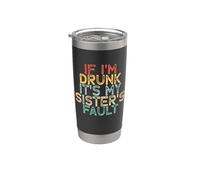If I'm Drunk It's My Sister's Fault Gobelet isotherme en acier inoxydable double paroi