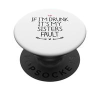 If I'm Drunk It's My Sisters Fault PopSockets PopGrip Adhésif