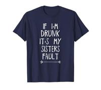 If I'm Drunk It's My Sisters Fault T-Shirt