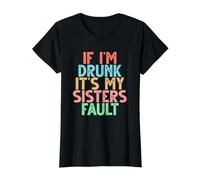 If I'm Drunk It's My Sisters Fault T-Shirt Graphique avec Valeur, Femme, Noir, M