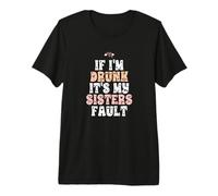 If I'm Drunk It's My Sisters Fault T-Shirt Haut de Gamme