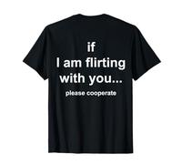 If I'm Flirting with You Please cooperate (on Back) Drôle T-Shirt