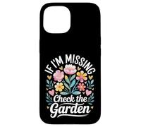 If I'm Missing Check The Garden Gardener Plants - Coque pour iPhone 15