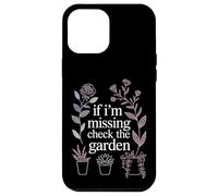 If I'm Missing Check The Garden Plantes de Jardinier |- Coque pour iPhone 12 Pro Max