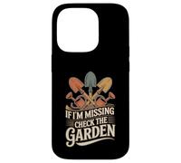 If I'm Missing Check The Garden Plantes de Jardinier - Coque pour iPhone 14 Pro